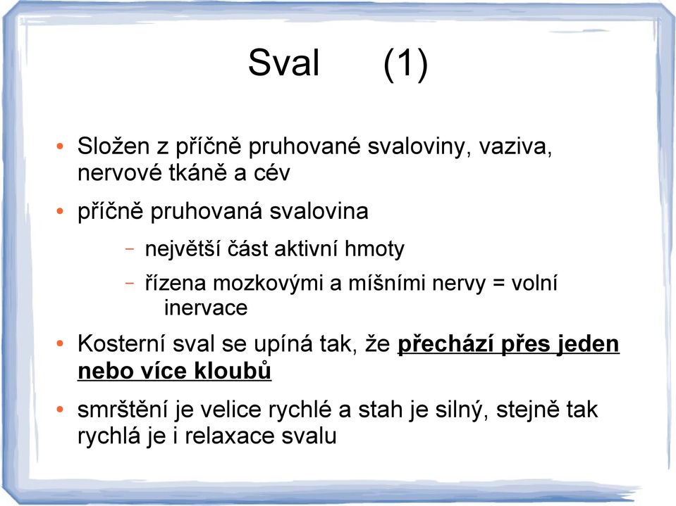 = volní inervace Kosterní sval se upíná tak, že přechází přes jeden nebo více