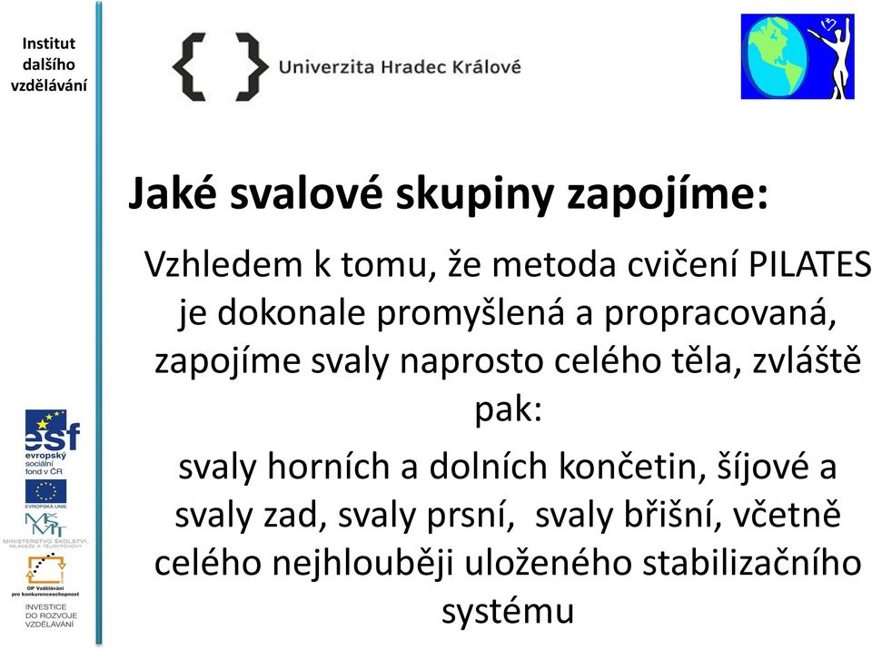 zvláště pak: svaly horních a dolních končetin, šíjové a svaly zad, svaly