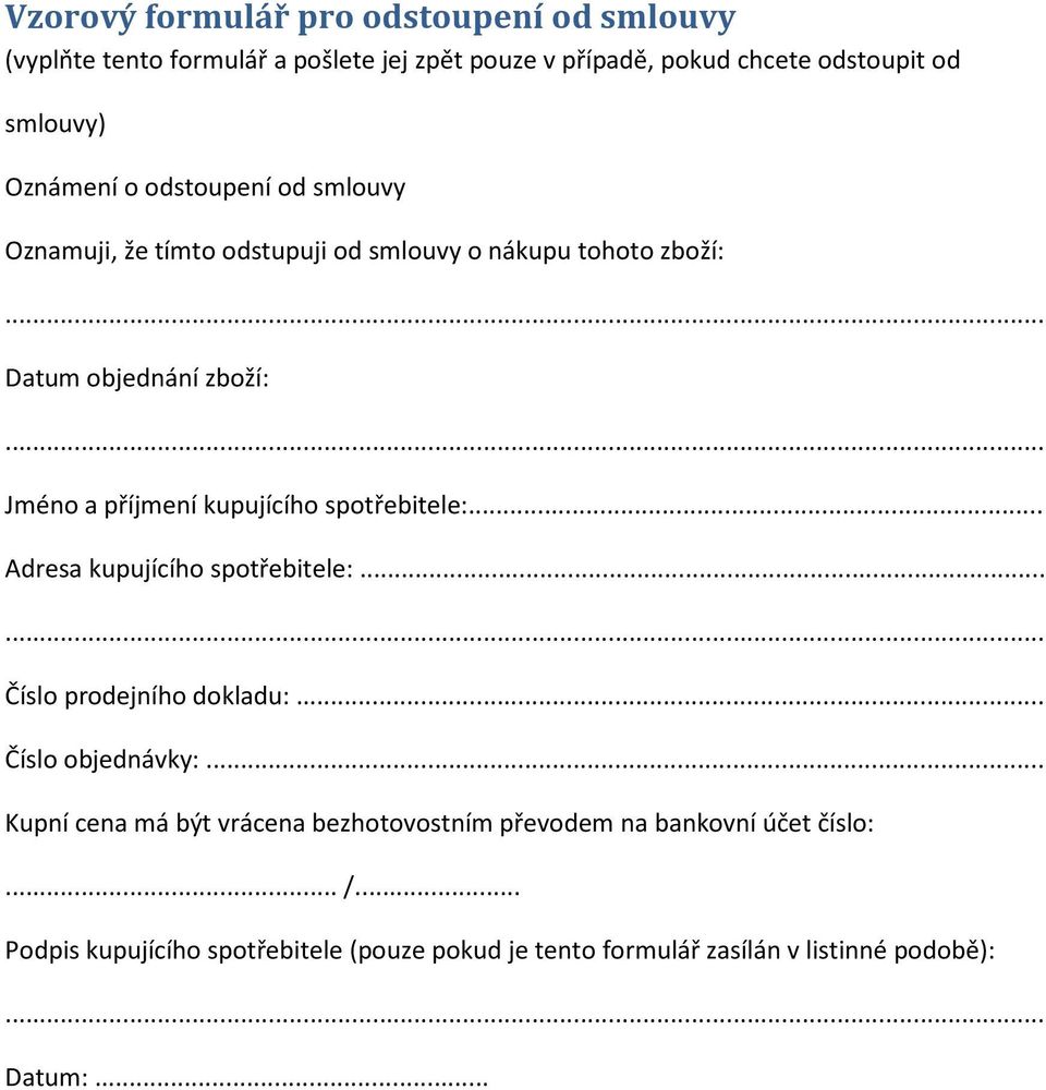 kupujícího spotřebitele:... Adresa kupujícího spotřebitele:... Číslo prodejního dokladu:... Číslo objednávky:.