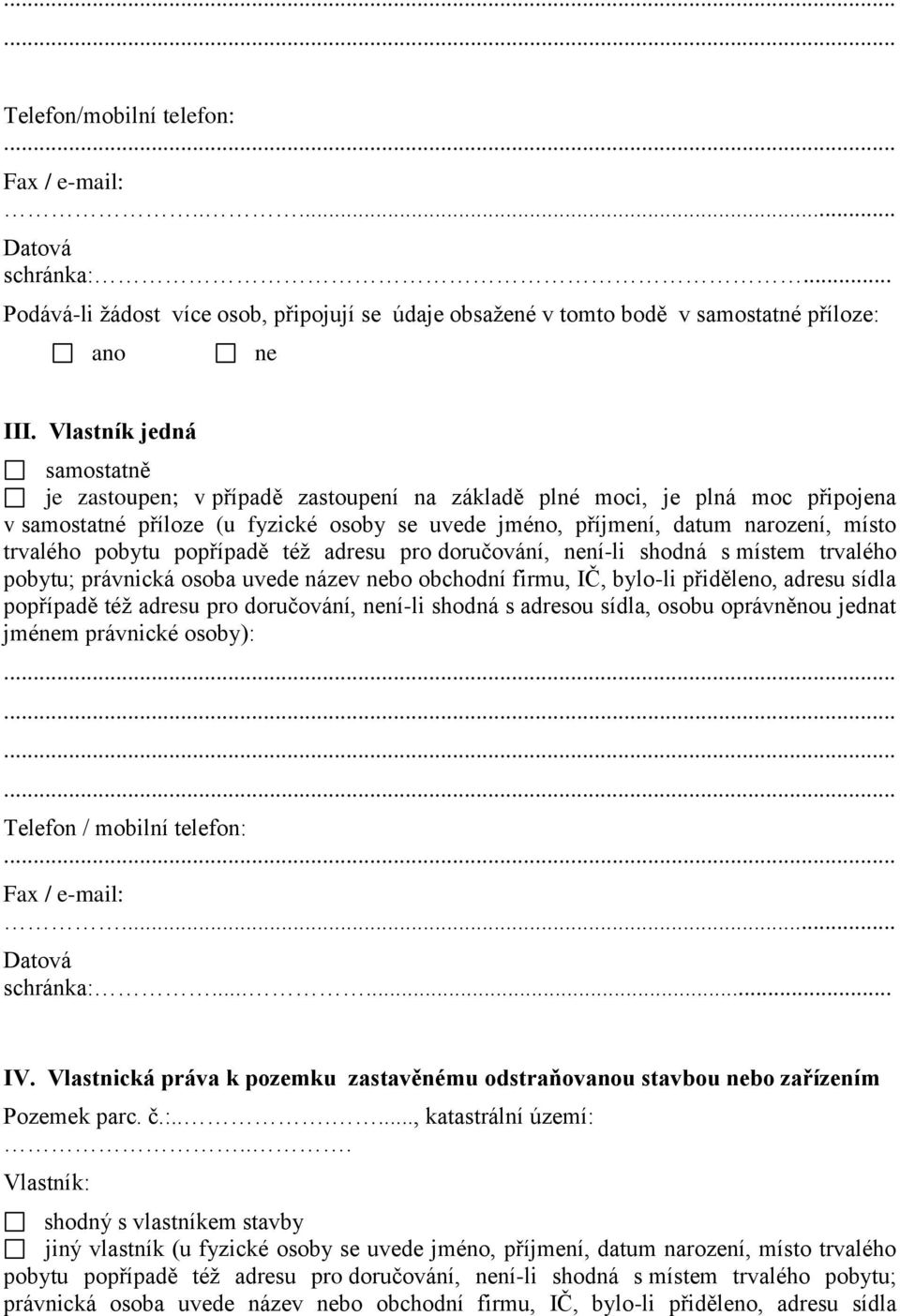 pobytu popřípadě též adresu pro doručování, není-li shodná s místem trvalého pobytu; právnická osoba uvede název nebo obchodní firmu, IČ, bylo-li přiděleno, adresu sídla popřípadě též adresu pro