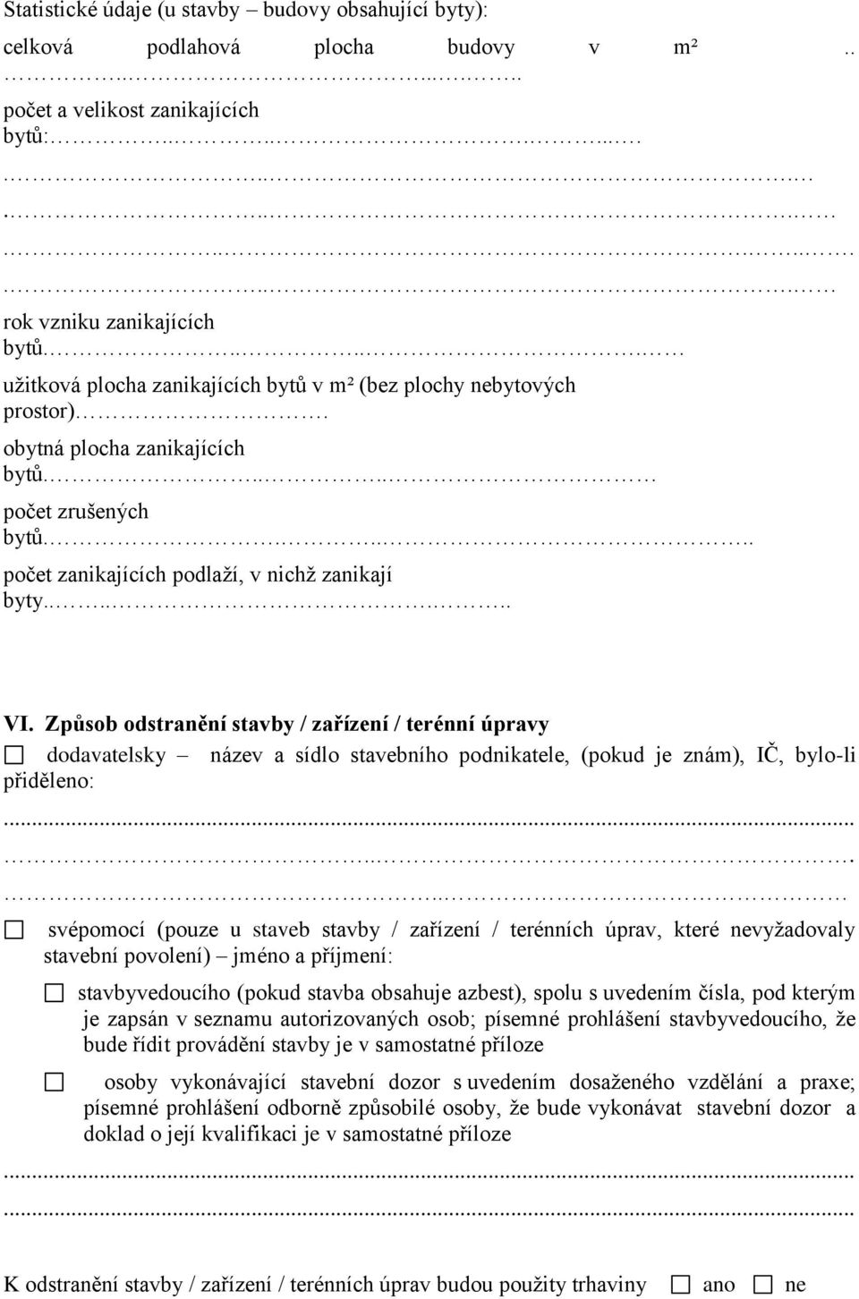 Způsob odstranění stavby / zařízení / terénní úpravy dodavatelsky název a sídlo stavebního podnikatele, (pokud je znám), IČ, bylo-li přiděleno:.