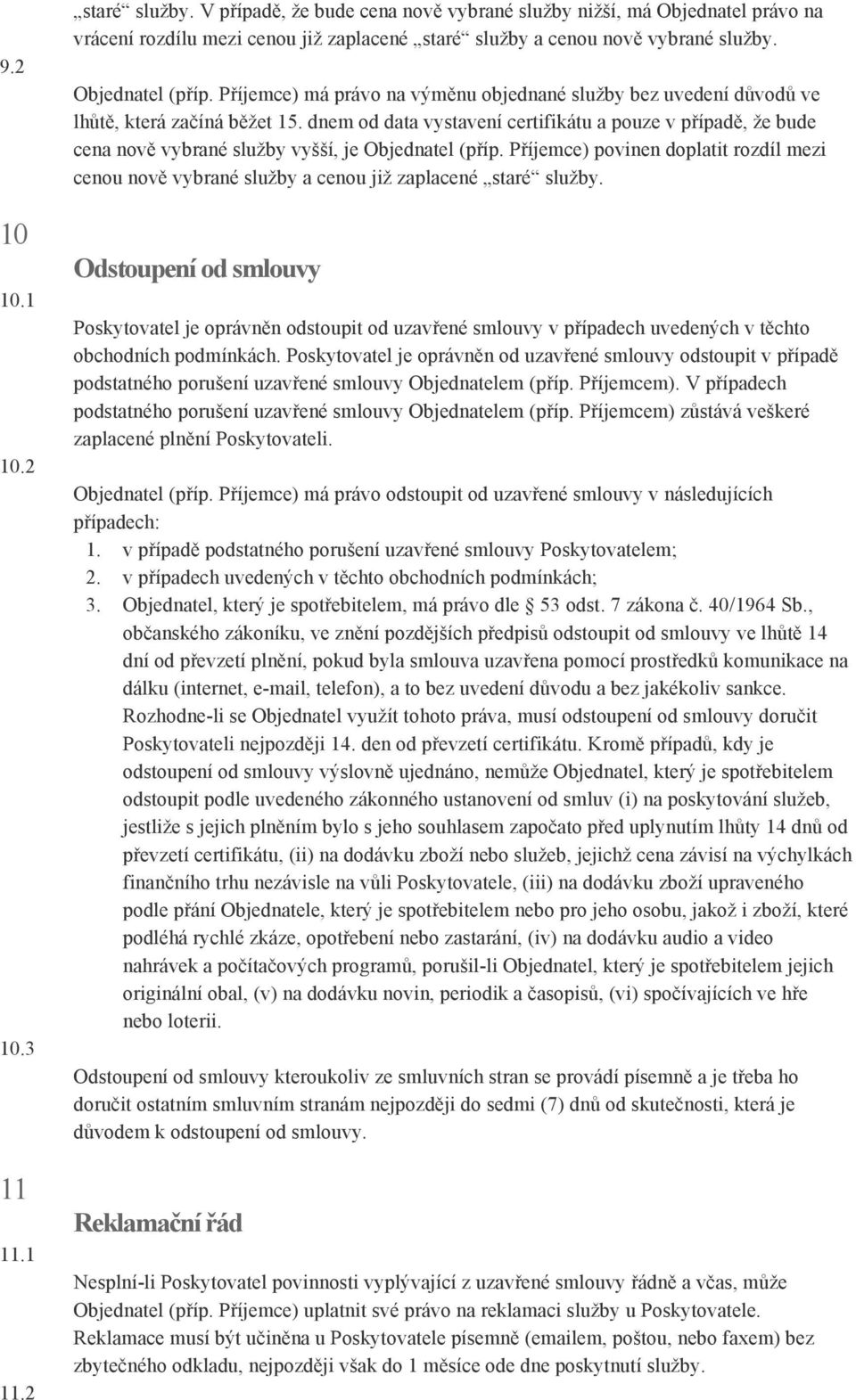 Příjemce) má právo na výměnu objednané služby bez uvedení důvodů ve lhůtě, která začíná běžet 15.