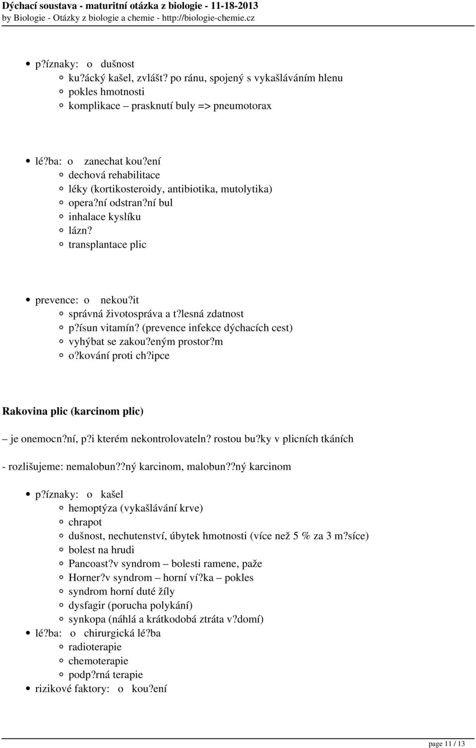 lesná zdatnost p?ísun vitamín? (prevence infekce dýchacích cest) vyhýbat se zakou?eným prostor?m o?kování proti ch?ipce Rakovina plic (karcinom plic) je onemocn?ní, p?i kterém nekontrolovateln?