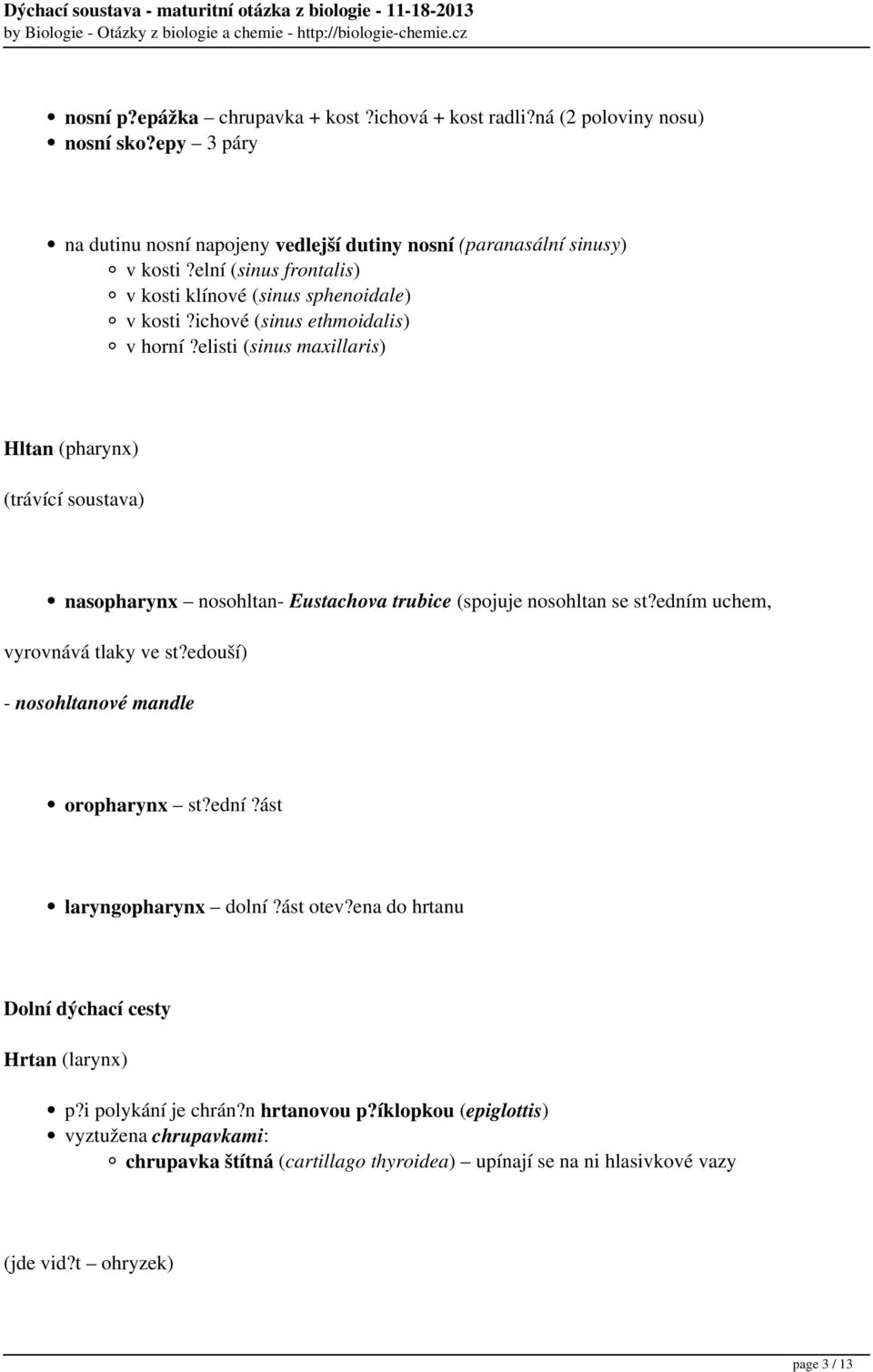 elisti (sinus maxillaris) Hltan (pharynx) (trávící soustava) nasopharynx nosohltan- Eustachova trubice (spojuje nosohltan se st?edním uchem, vyrovnává tlaky ve st?