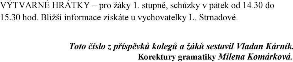 Bližší informace získáte u vychovatelky L. Strnadové.