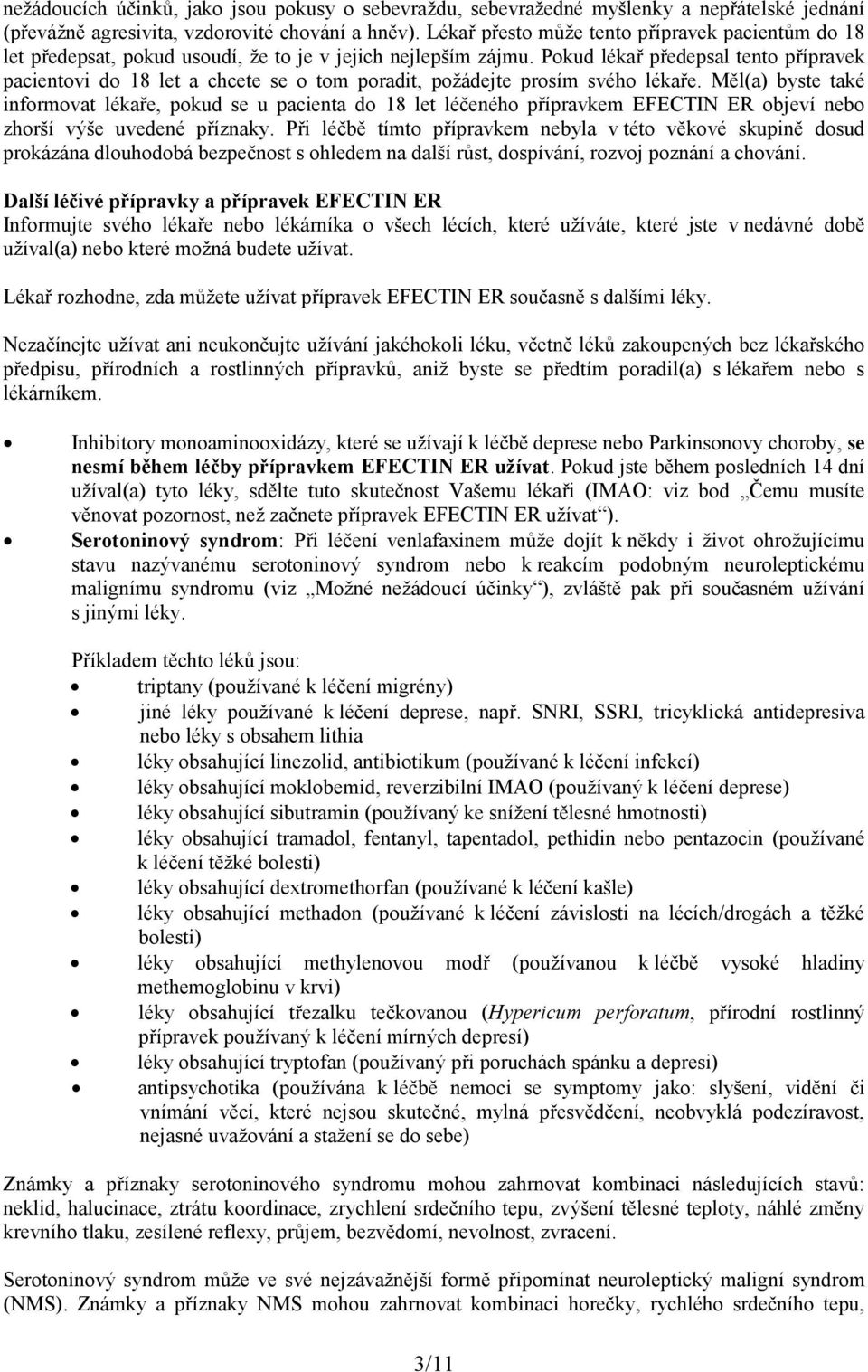 Pokud lékař předepsal tento přípravek pacientovi do 18 let a chcete se o tom poradit, požádejte prosím svého lékaře.