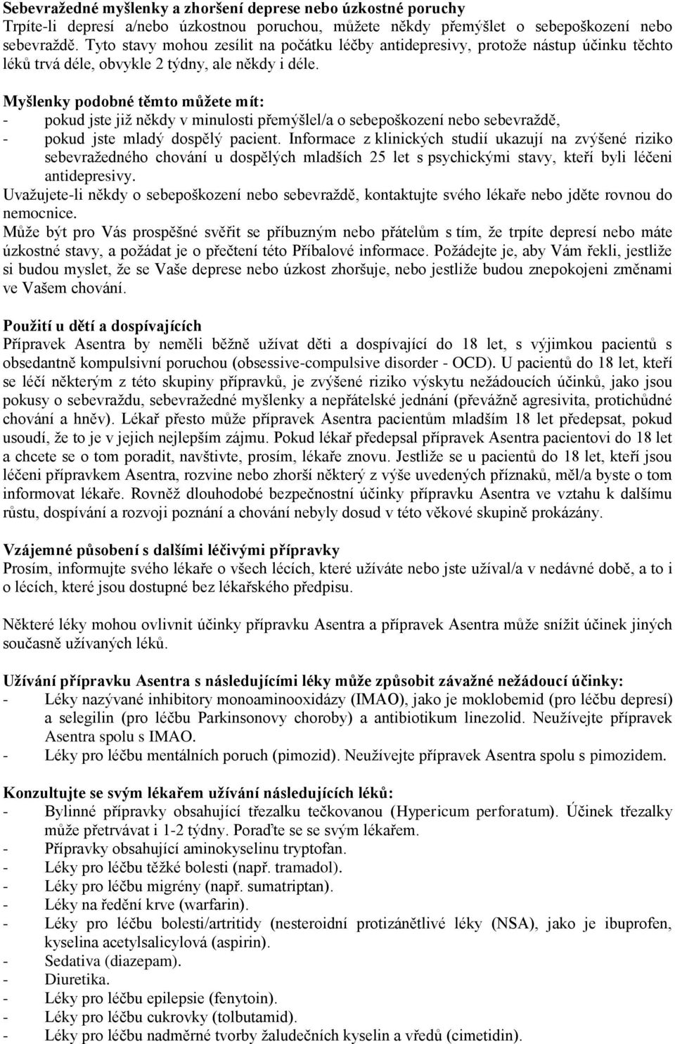 Myšlenky podobné těmto můžete mít: - pokud jste již někdy v minulosti přemýšlel/a o sebepoškození nebo sebevraždě, - pokud jste mladý dospělý pacient.