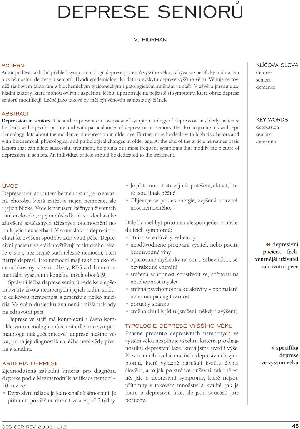 V závěru jmenuje základní faktory, které mohou ovlivnit úspěšnou léčbu, upozorňuje na nejčastější symptomy, které obraz seniorů modifikují. Léčbě jako takové by měl být věnován samostatný článek.