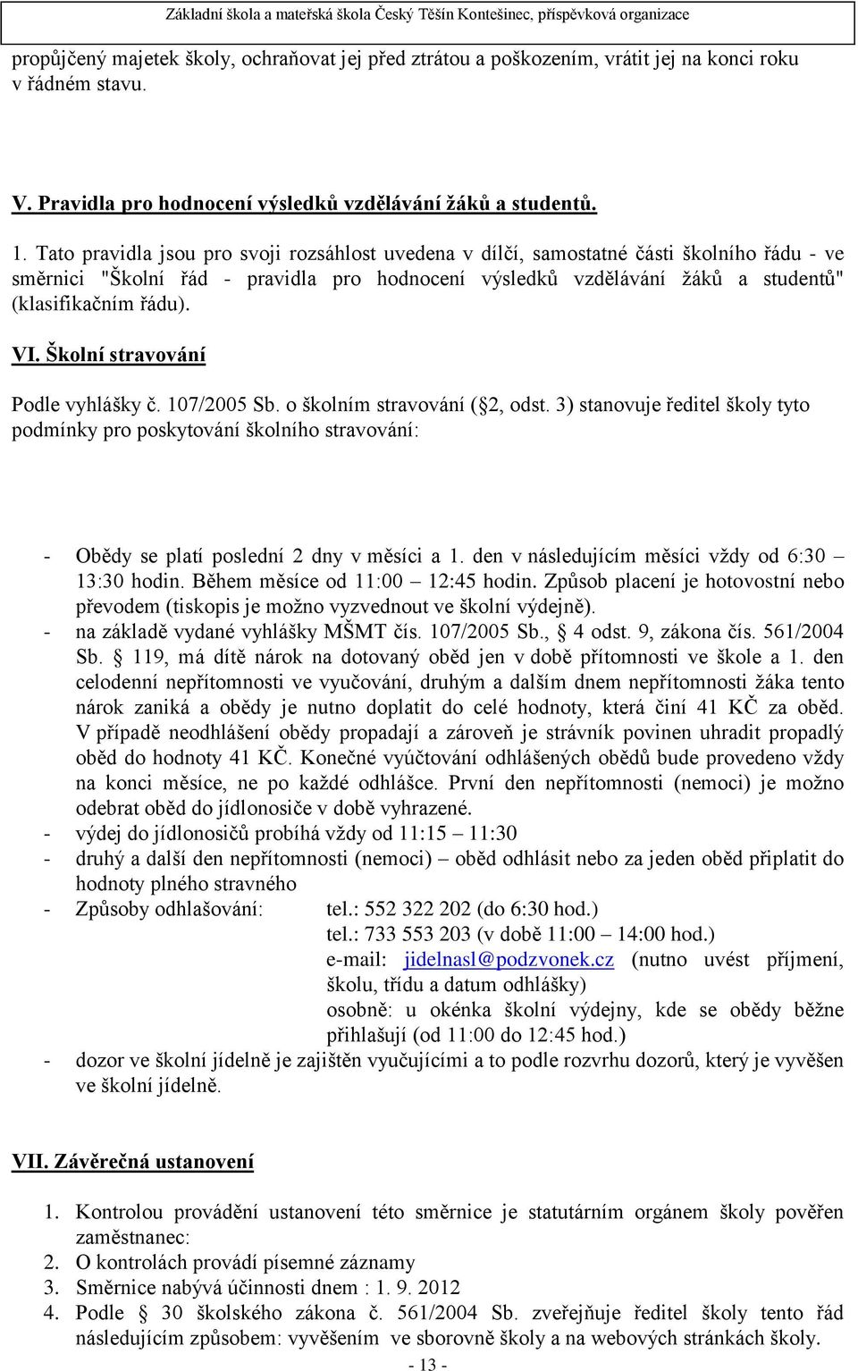 VI. Školní stravování Podle vyhlášky č. 107/2005 Sb. o školním stravování ( 2, odst.