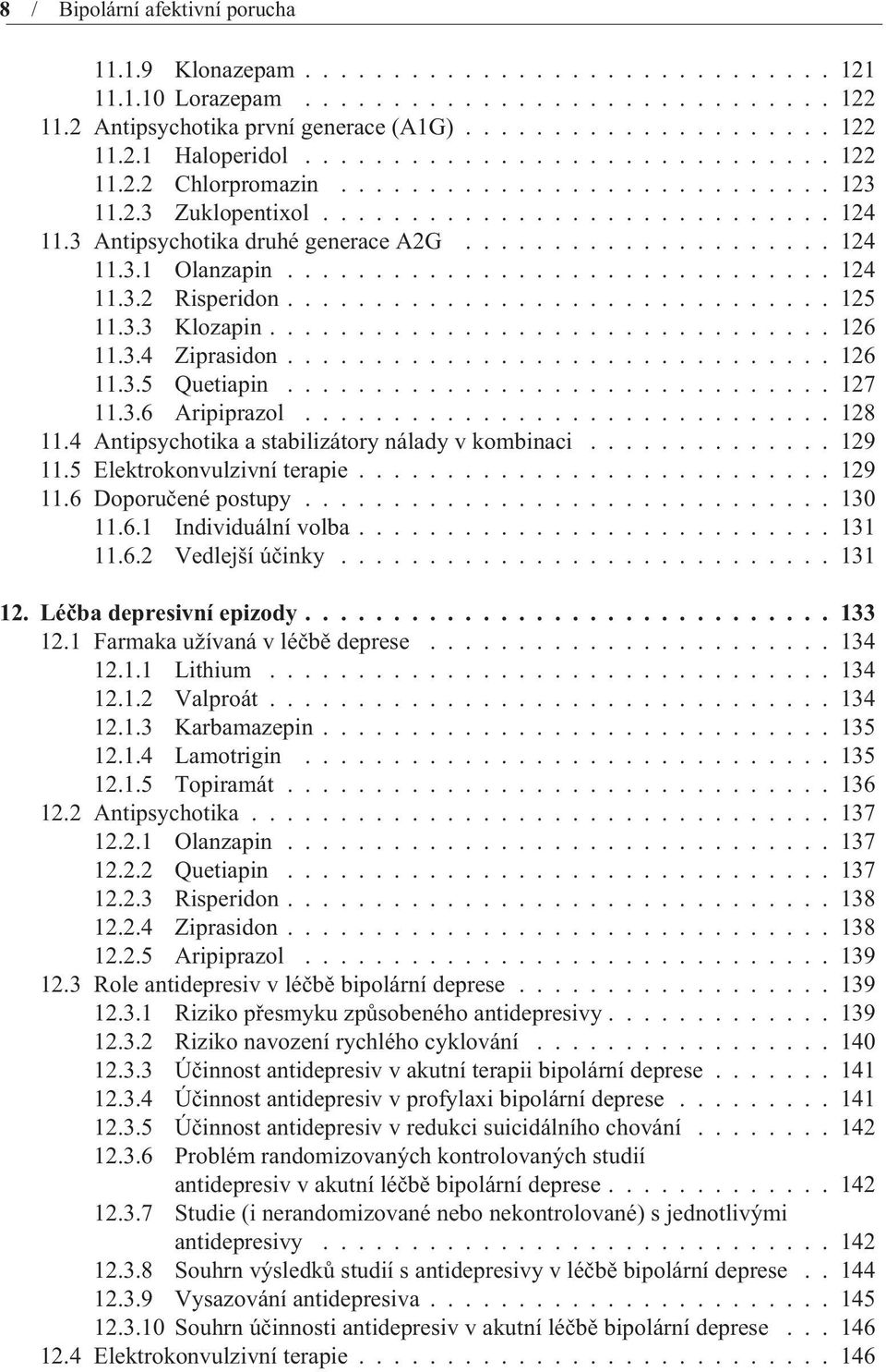 .............................. 124 11.3.2 Risperidon............................... 125 11.3.3 Klozapin................................ 126 11.3.4 Ziprasidon............................... 126 11.3.5 Quetiapin.
