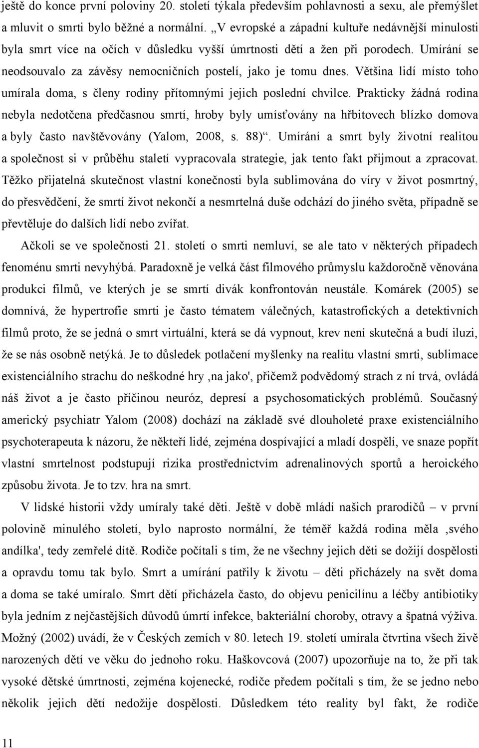 Většina lidí místo toho umírala doma, s členy rodiny přítomnými jejich poslední chvilce.