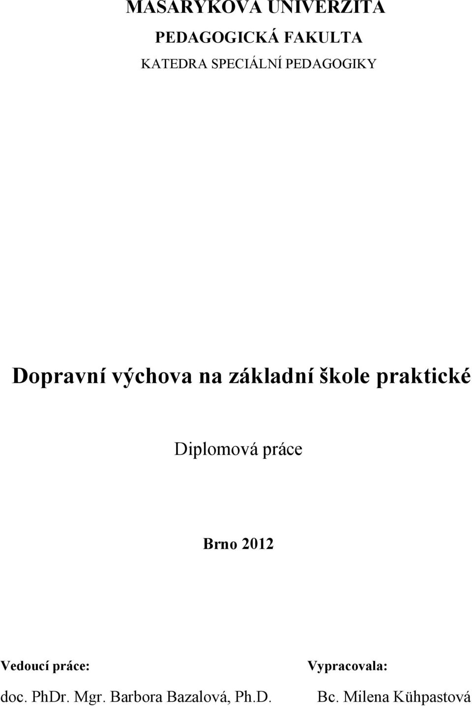 praktické Diplomová práce Brno 2012 Vedoucí práce: doc.