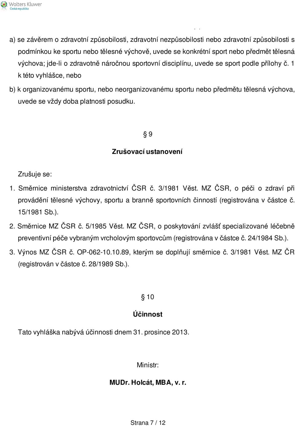 předmět tělesná výchova; jde-li o zdravotně náročnou sportovní disciplínu, uvede se sport podle přílohy č.