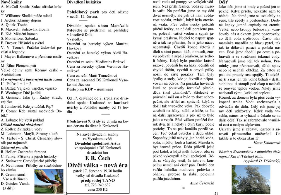 Říha: Plemena psů Velké dějiny zemí Koruny české Architektura Pro nejmenší s barevnými ilustracemi L. Pal o: 1 + 1 = 2 E. Battut: Vajíčko, vajíčko, vajíčko B. Weninger: Dítě je dítě S.