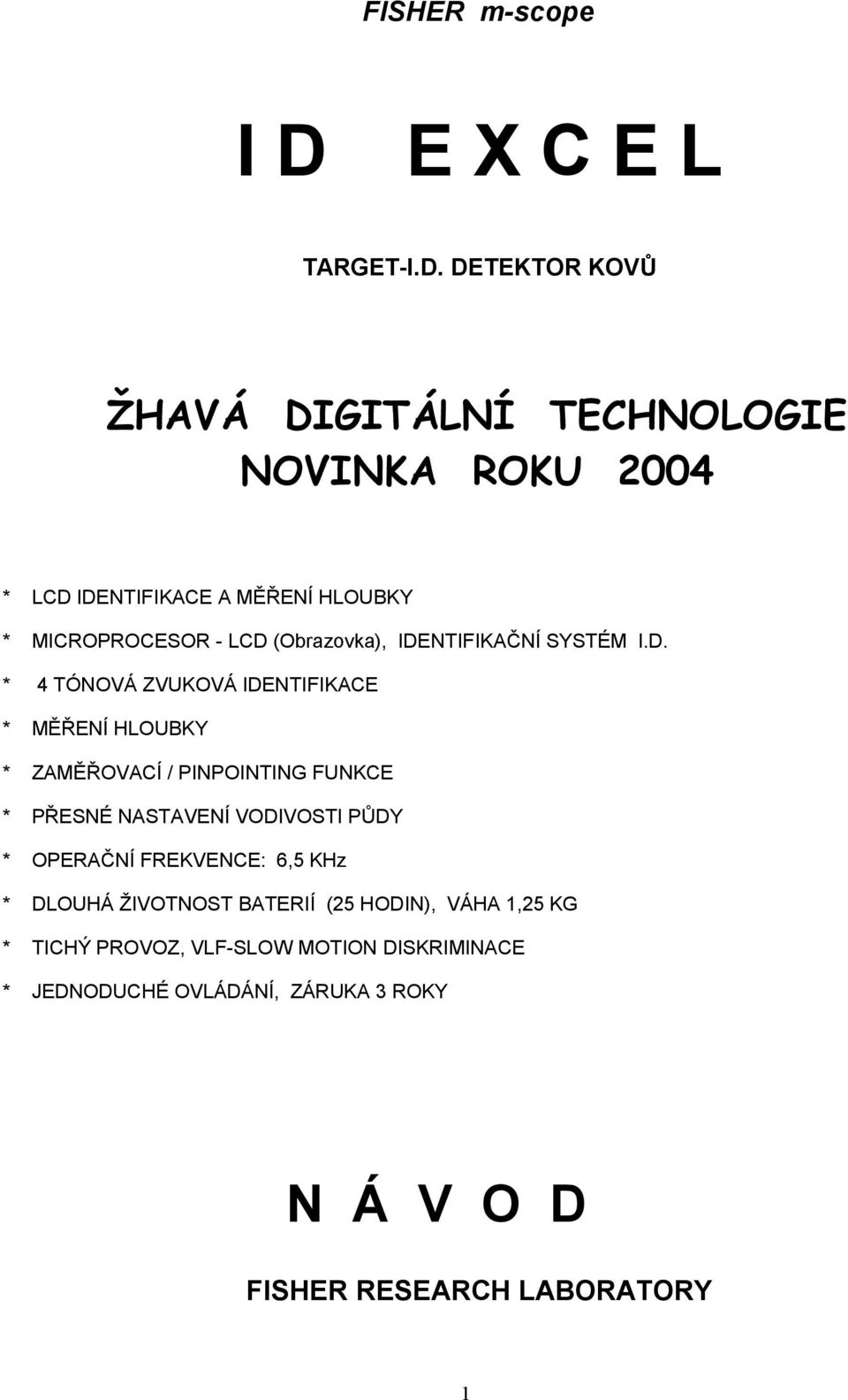 DETEKTOR KOVŮ ŽHAVÁ DIGITÁLNÍ TECHNOLOGIE NOVINKA ROKU 2004 * LCD IDENTIFIKACE A MĚŘENÍ HLOUBKY * MICROPROCESOR - LCD