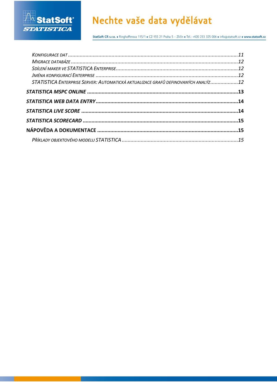 ..12 STATISTICA ENTERPRISE SERVER: AUTOMATICKÁ AKTUALIZACE GRAFŮ DEFINOVANÝCH ANALÝZ.