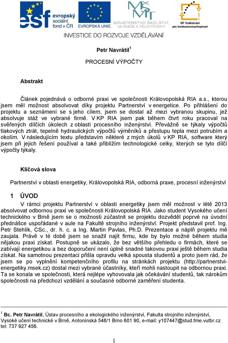 V KP RIA jsem pak během čtvrt roku pracoval na svěřených dílčích úkolech z oblasti procesního inženýrství.