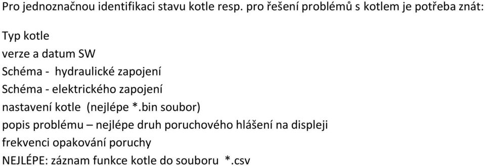 hydraulické zapojení Schéma - elektrického zapojení nastavení kotle (nejlépe *.