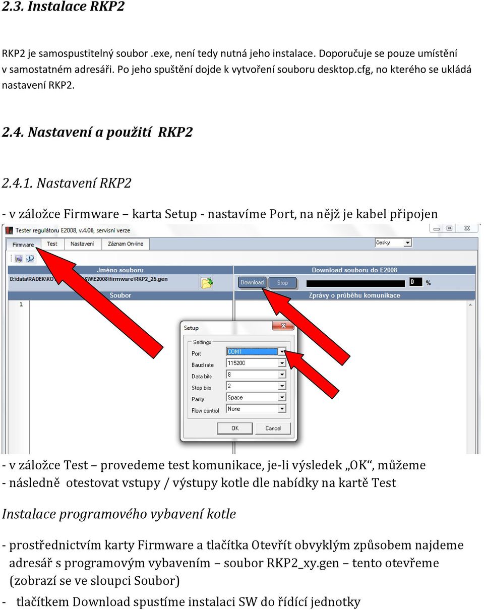 Nastavení RKP2 - v záložce Firmware karta Setup - nastavíme Port, na nějž je kabel připojen - v záložce Test provedeme test komunikace, je-li výsledek OK, můžeme - následně otestovat vstupy /