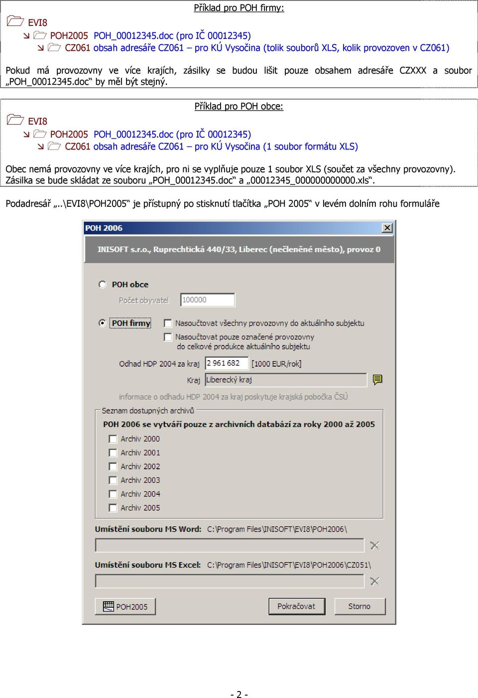 obsahem adresáře CZXXX a soubor POH_00012345.doc by měl být stejný. Příklad pro POH obce: EVI8 POH2005 POH_00012345.