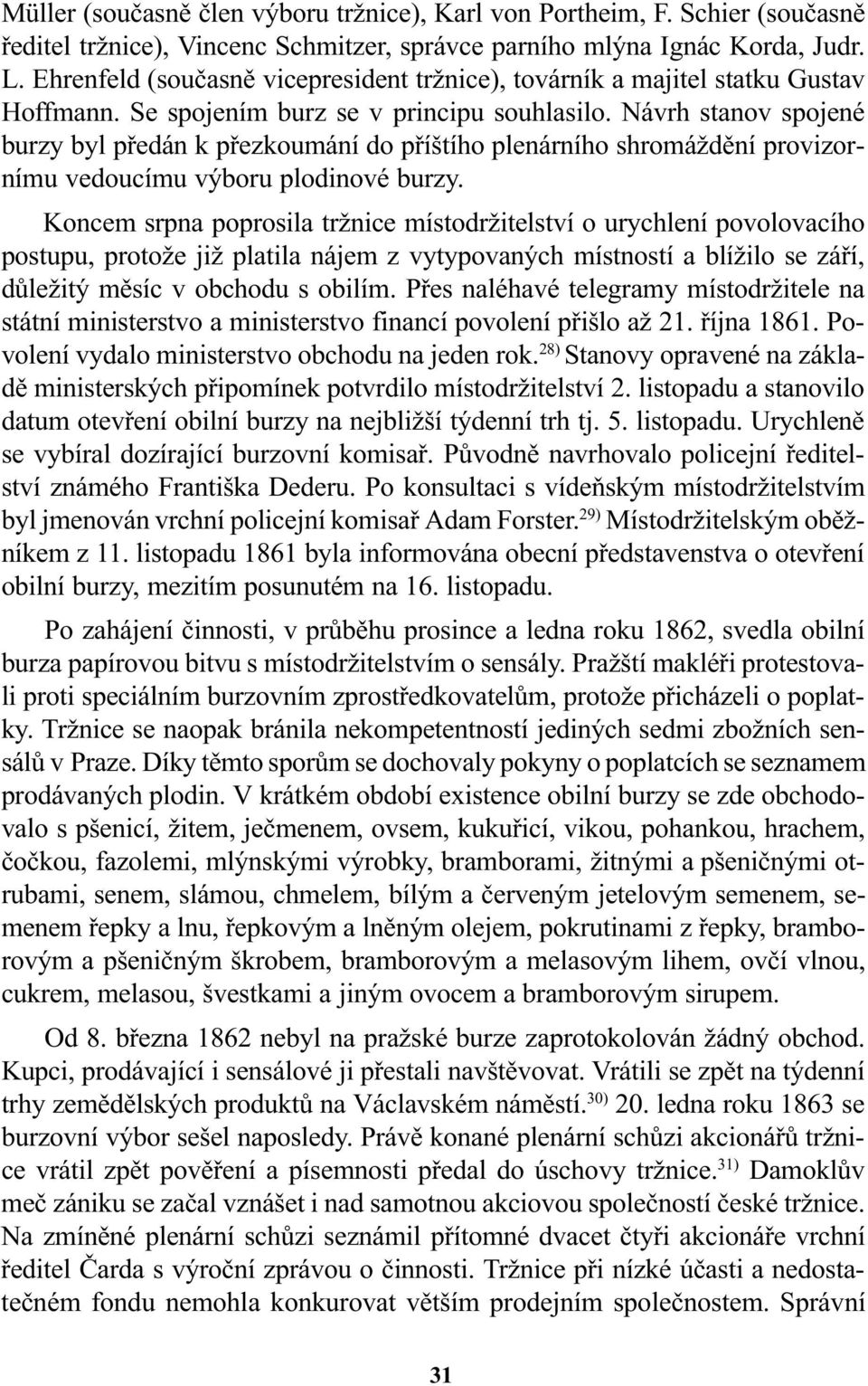 Návrh stanov spojené burzy byl pøedán k pøezkoumání do pøíštího plenárního shromáždìní provizornímu vedoucímu výboru plodinové burzy.