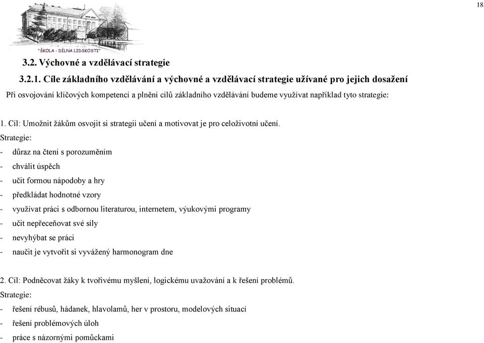 Strategie: - důraz na čtení s porozuměním - chválit úspěch - učit formou nápodoby a hry - předkládat hodnotné vzory - využívat práci s odbornou literaturou, internetem, výukovými programy - učit