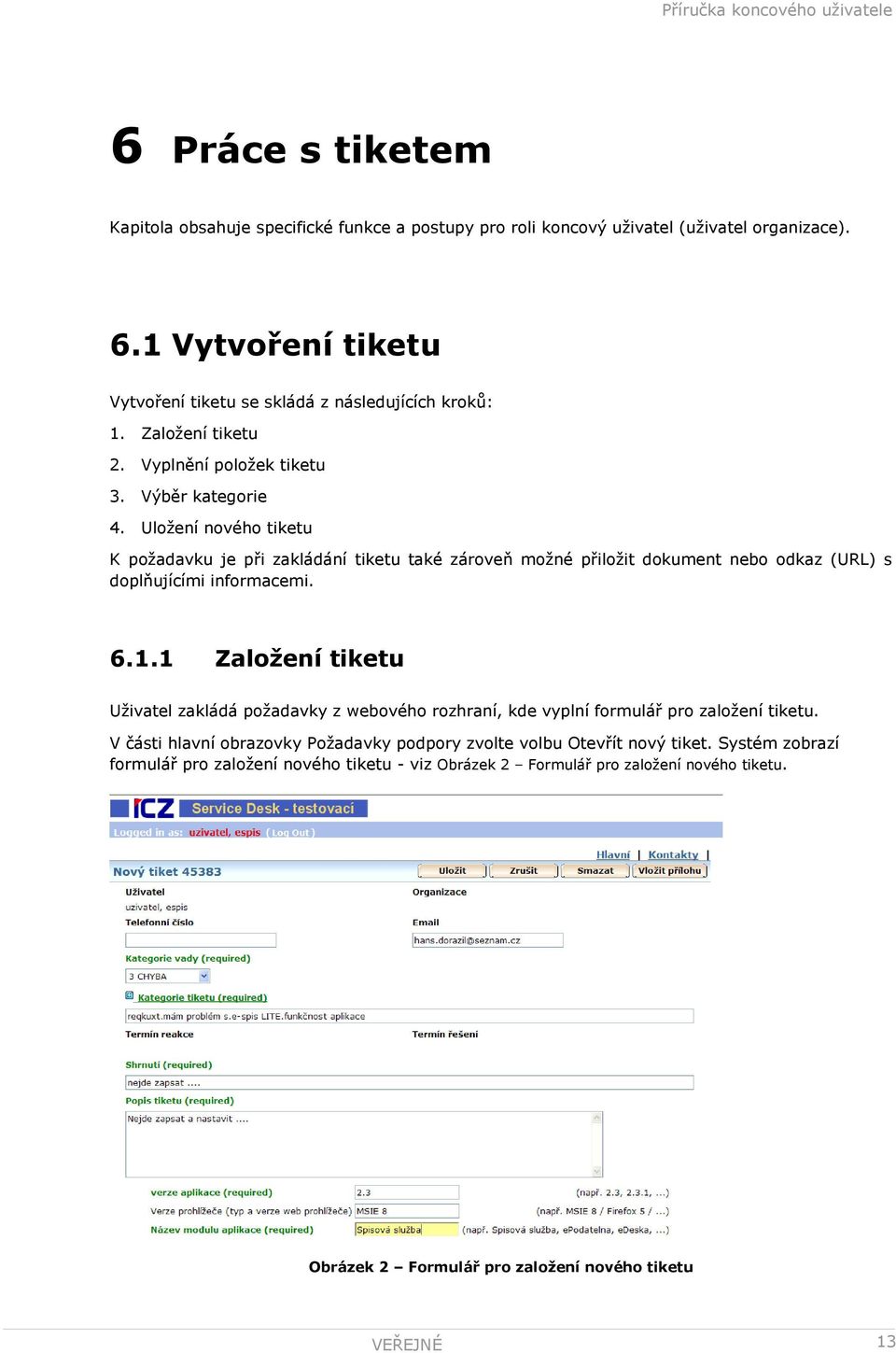 Uložení nového tiketu K požadavku je při zakládání tiketu také zároveň možné přiložit dokument nebo odkaz (URL) s doplňujícími informacemi. 6.1.