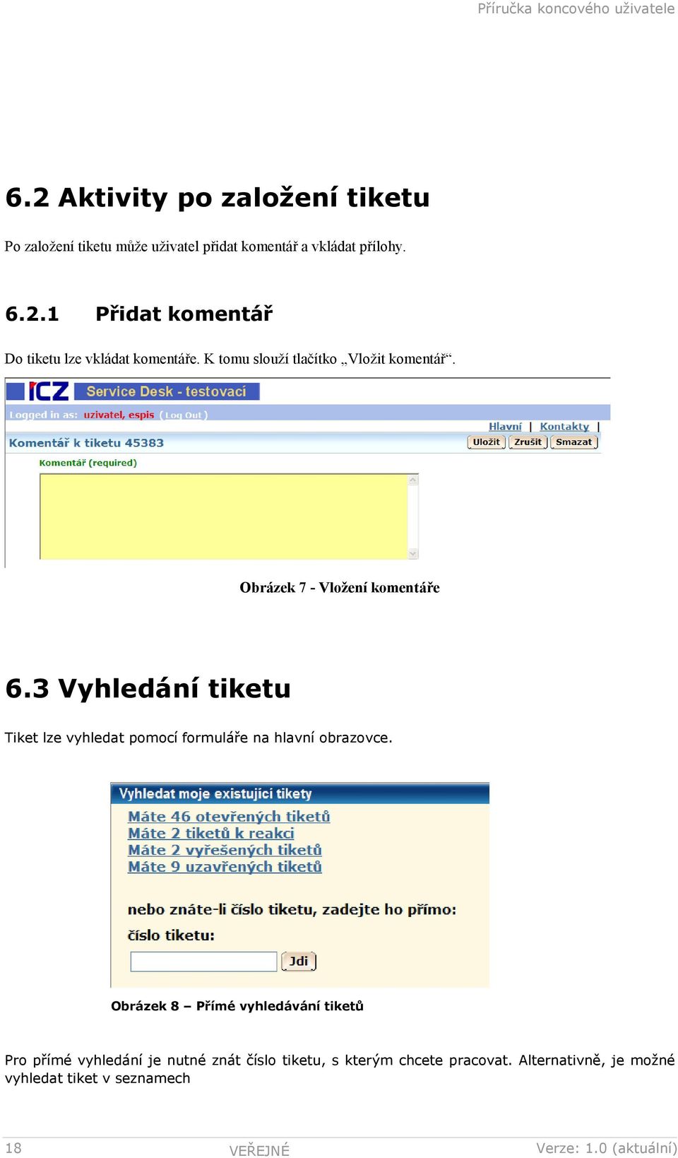 3 Vyhledání tiketu Tiket lze vyhledat pomocí formuláře na hlavní obrazovce.