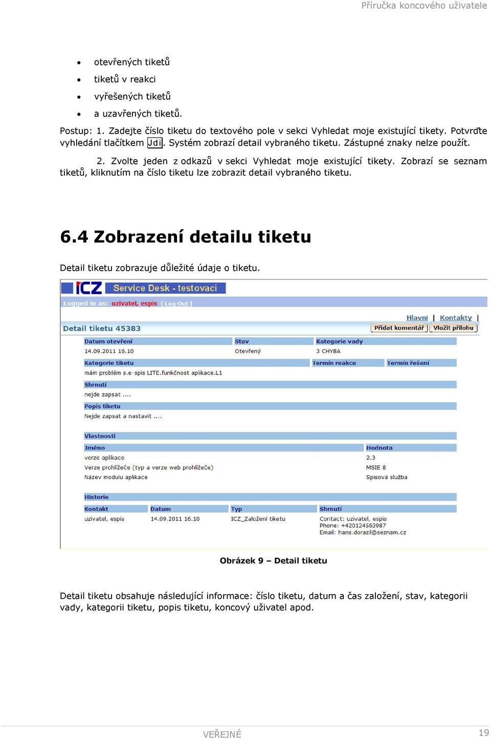 Zobrazí se seznam tiketů, kliknutím na číslo tiketu lze zobrazit detail vybraného tiketu. 6.4 Zobrazení detailu tiketu Detail tiketu zobrazuje důležité údaje o tiketu.