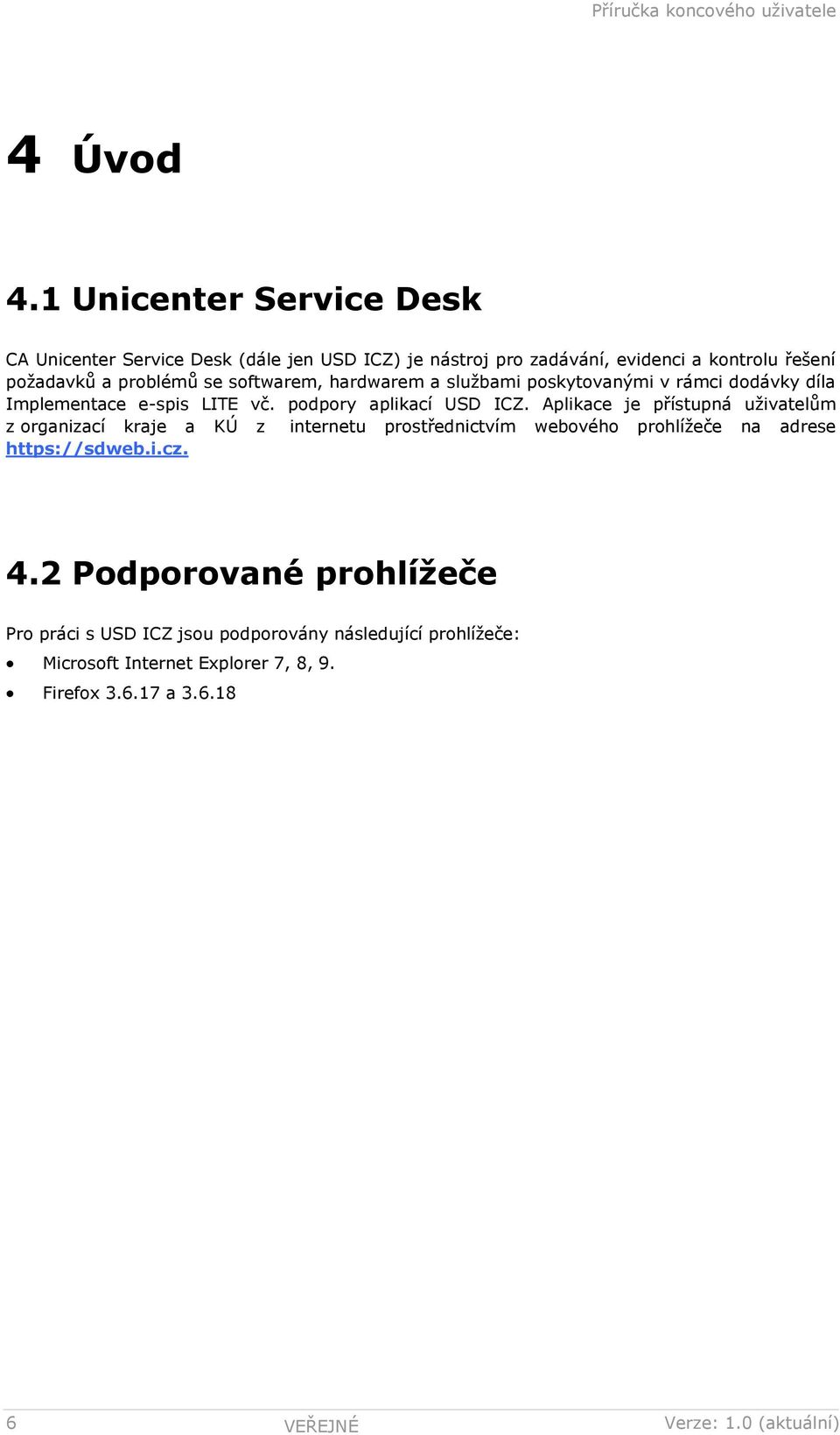 softwarem, hardwarem a službami poskytovanými v rámci dodávky díla Implementace e-spis LITE vč. podpory aplikací USD ICZ.