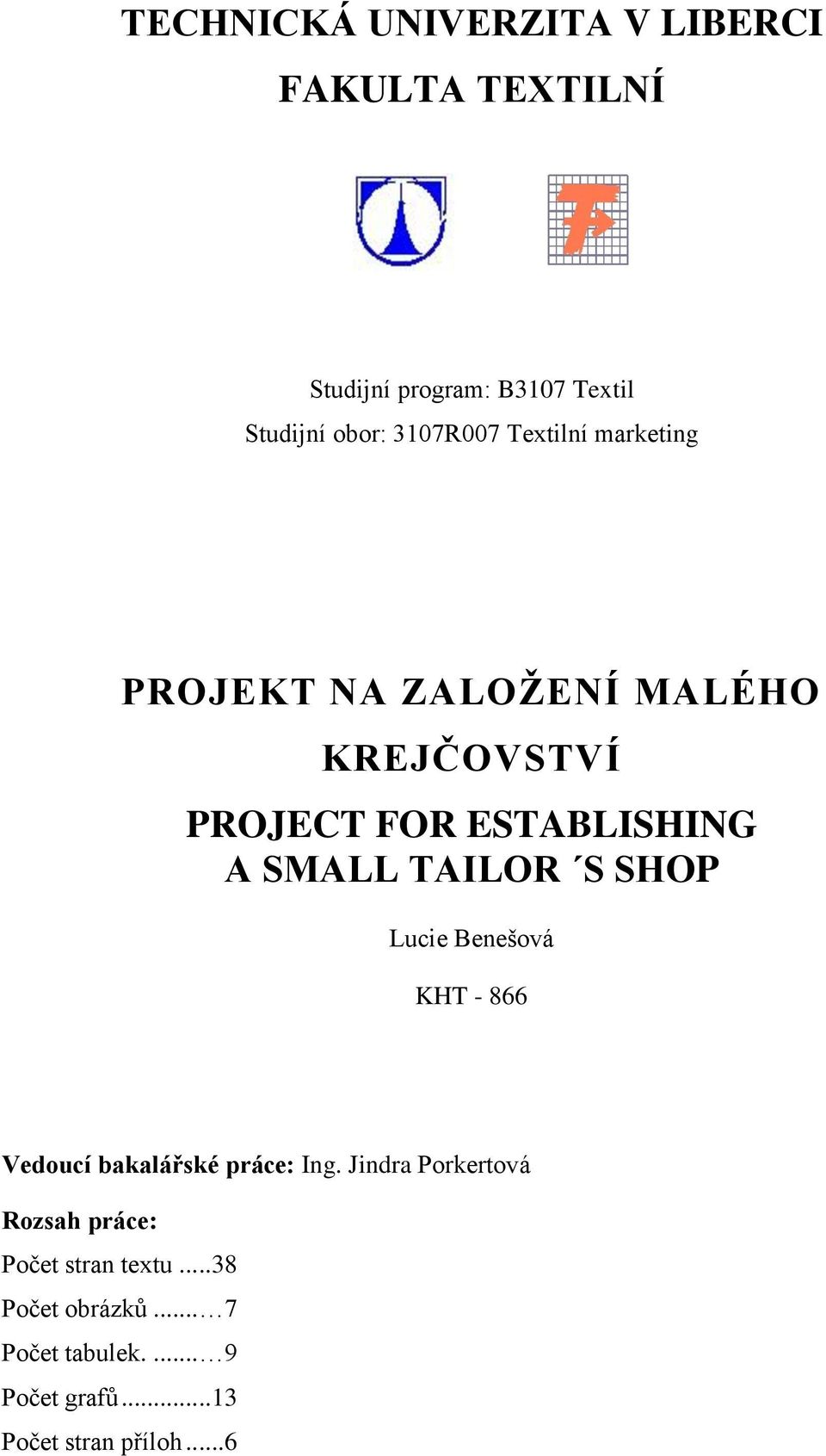 SMALL TAILOR S SHOP Lucie Benešvá KHT - 866 Veducí bakalářské práce: Ing.