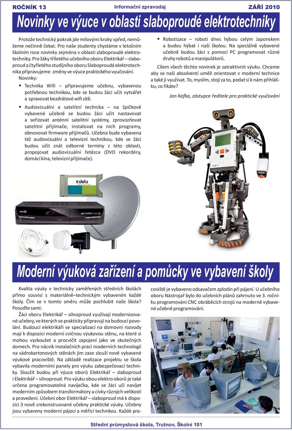 Pro žáky tříletého učebního oboru Elektrikář slaboproud a čtyřletého studijního oboru Slaboproudá elektrotechnika připravujeme změny ve výuce praktického vyučování.