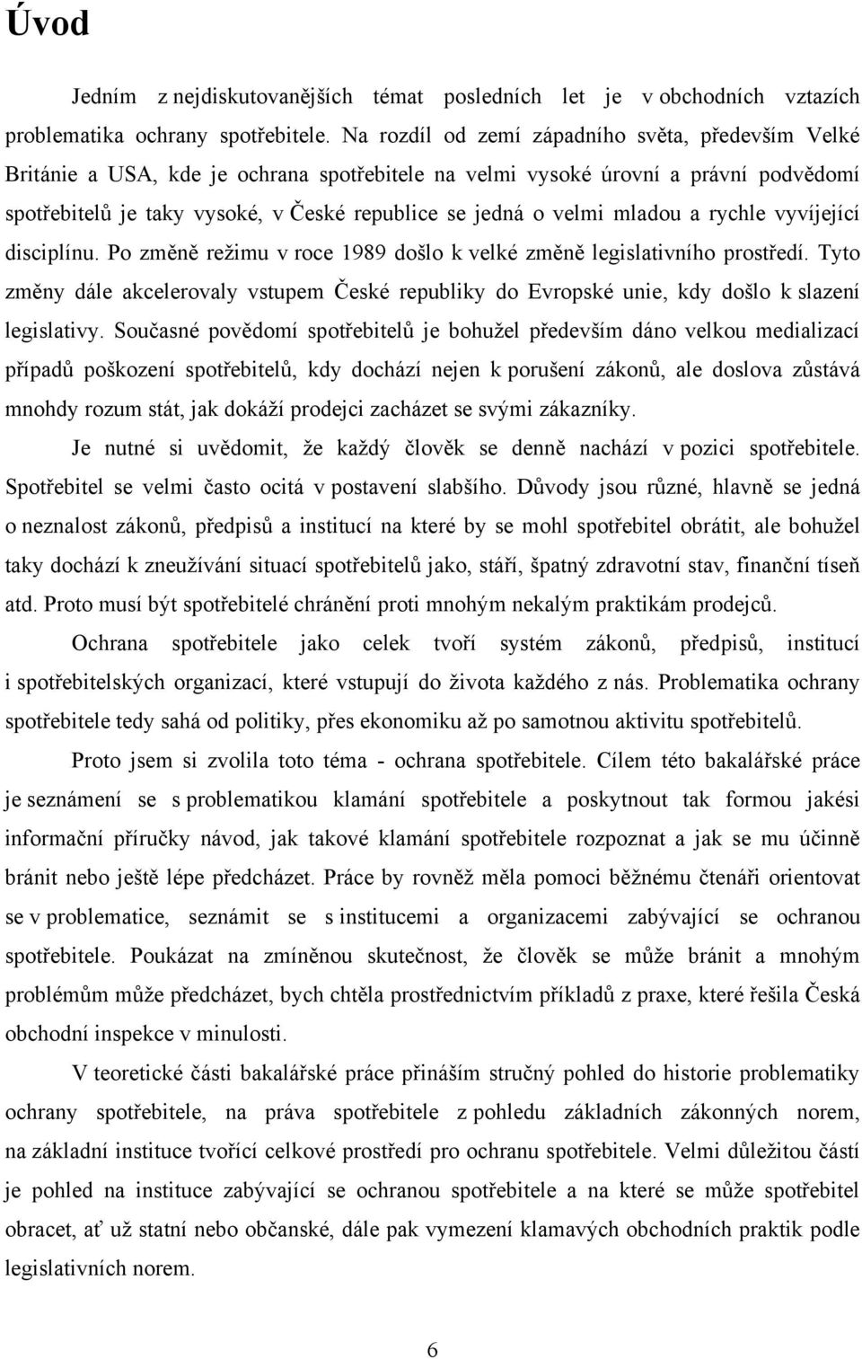 velmi mladou a rychle vyvíjející disciplínu. Po změně reţimu v roce 1989 došlo k velké změně legislativního prostředí.