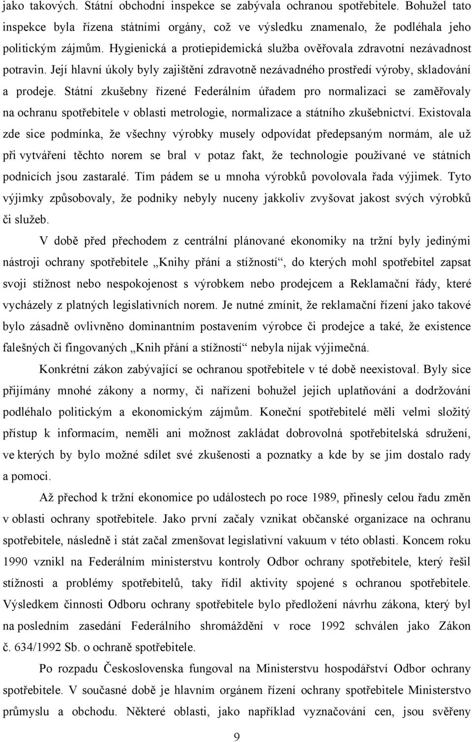 Státní zkušebny řízené Federálním úřadem pro normalizaci se zaměřovaly na ochranu spotřebitele v oblasti metrologie, normalizace a státního zkušebnictví.