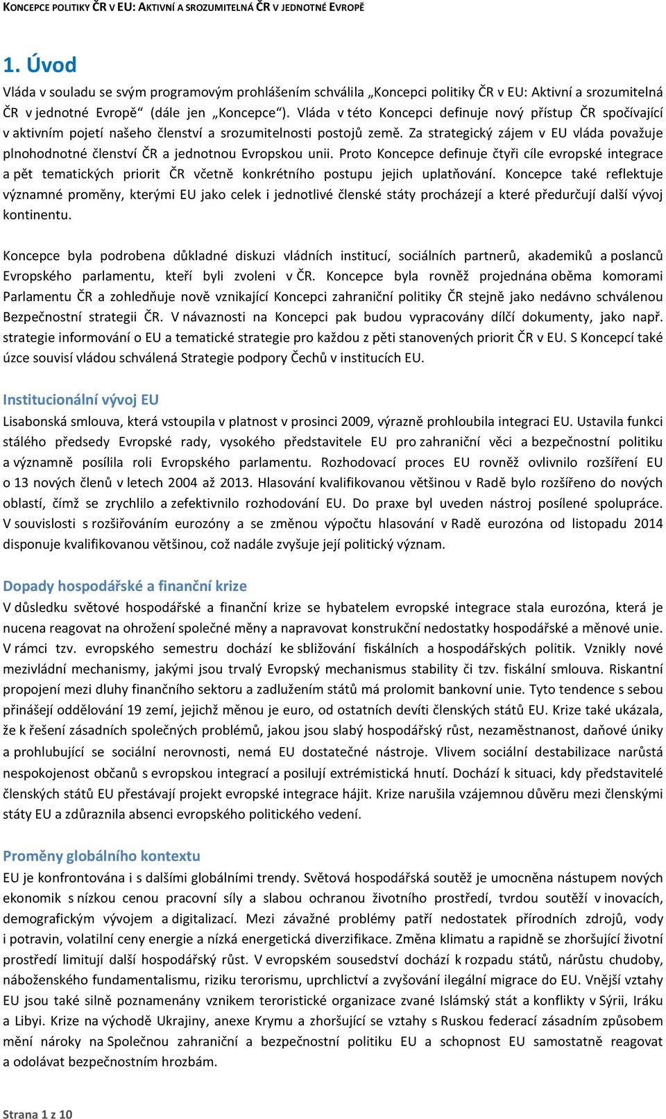 Za strategický zájem v EU vláda považuje plnohodnotné členství ČR a jednotnou Evropskou unii.