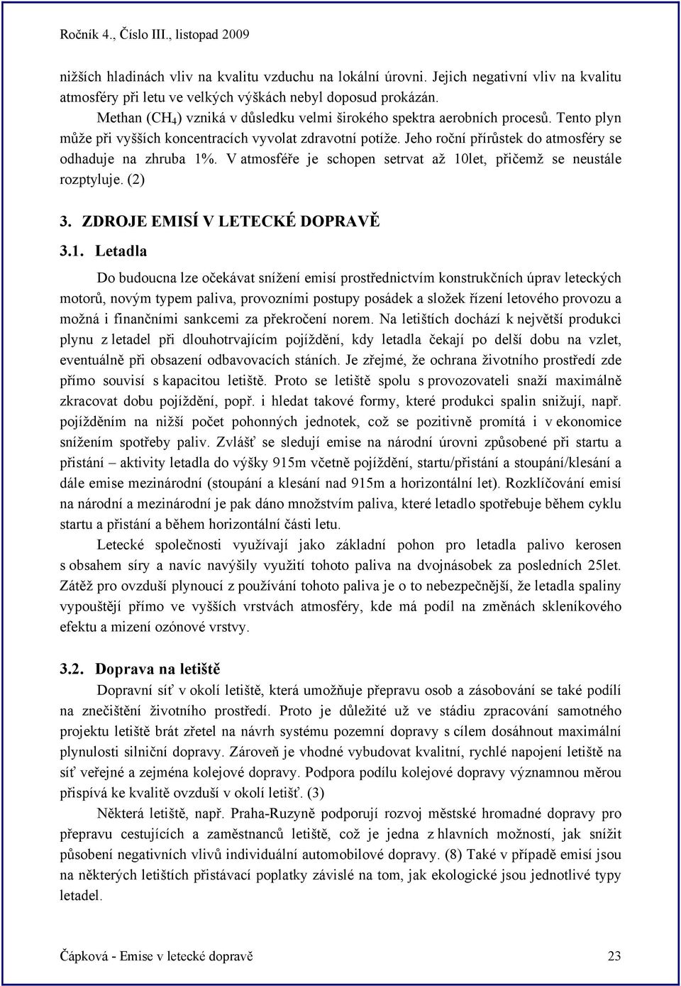 Jeho roční přírůstek do atmosféry se odhaduje na zhruba 1%