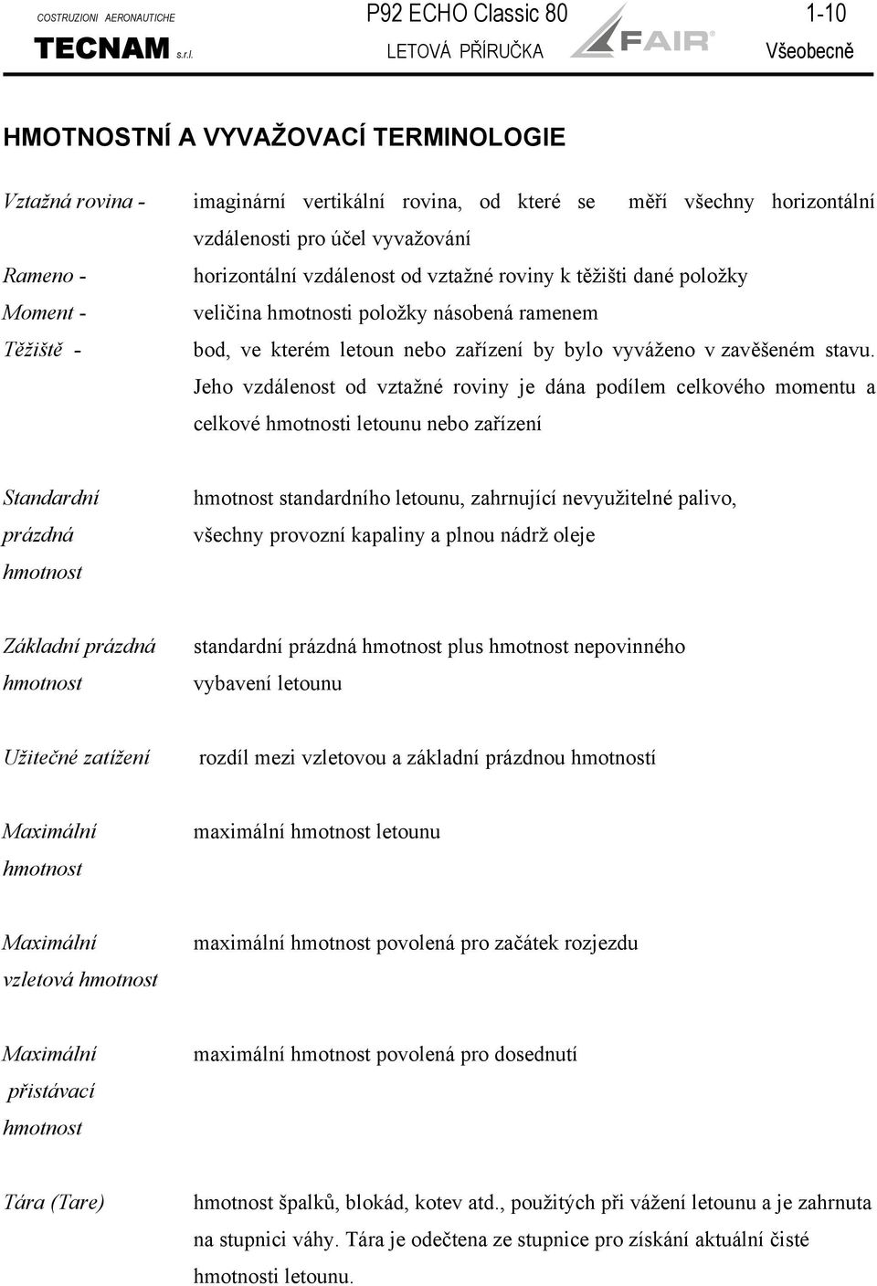 LETOVÁ PŘÍRUČKA Všeobecně HMOTNOSTNÍ A VYVAŽOVACÍ TERMINOLOGIE Vztažná rovina - imaginární vertikální rovina, od které se měří všechny horizontální vzdálenosti pro účel vyvažování Rameno -