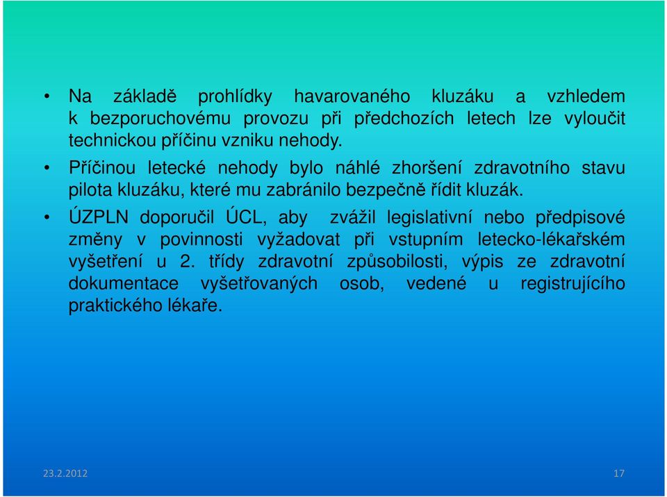 ÚZPLN doporučil ÚCL, aby zvážil legislativní nebo předpisové změny v povinnosti vyžadovat při vstupním letecko-lékařském vyšetření u 2.