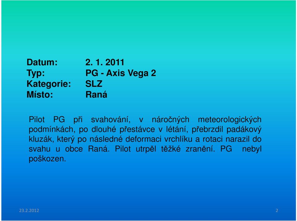 náročných meteorologických podmínkách, po dlouhé přestávce v létání, přebrzdil