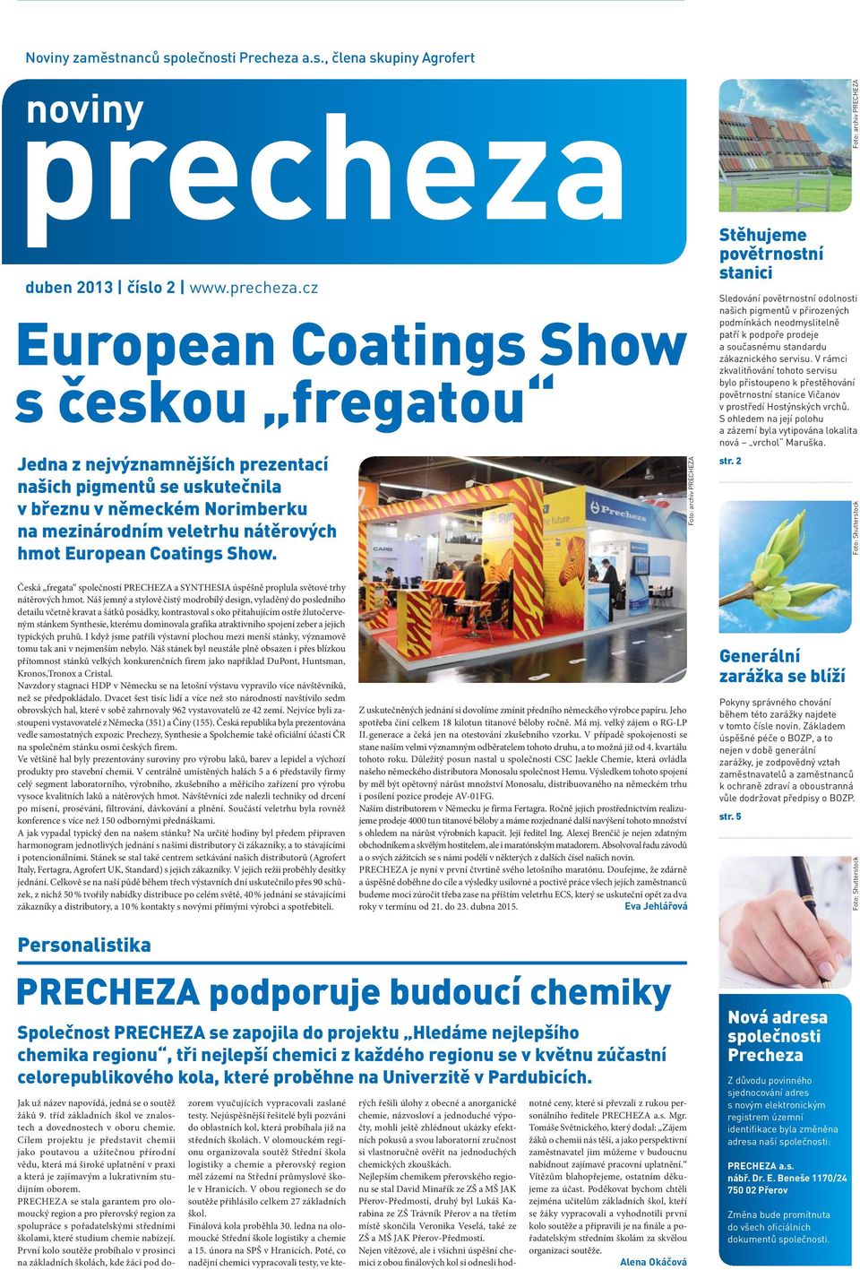 cz European Coatings Show s českou fregatou Jedna z nejvýznamnějších prezentací našich pigmentů se uskutečnila v březnu v německém Norimberku na mezinárodním veletrhu nátěrových hmot European