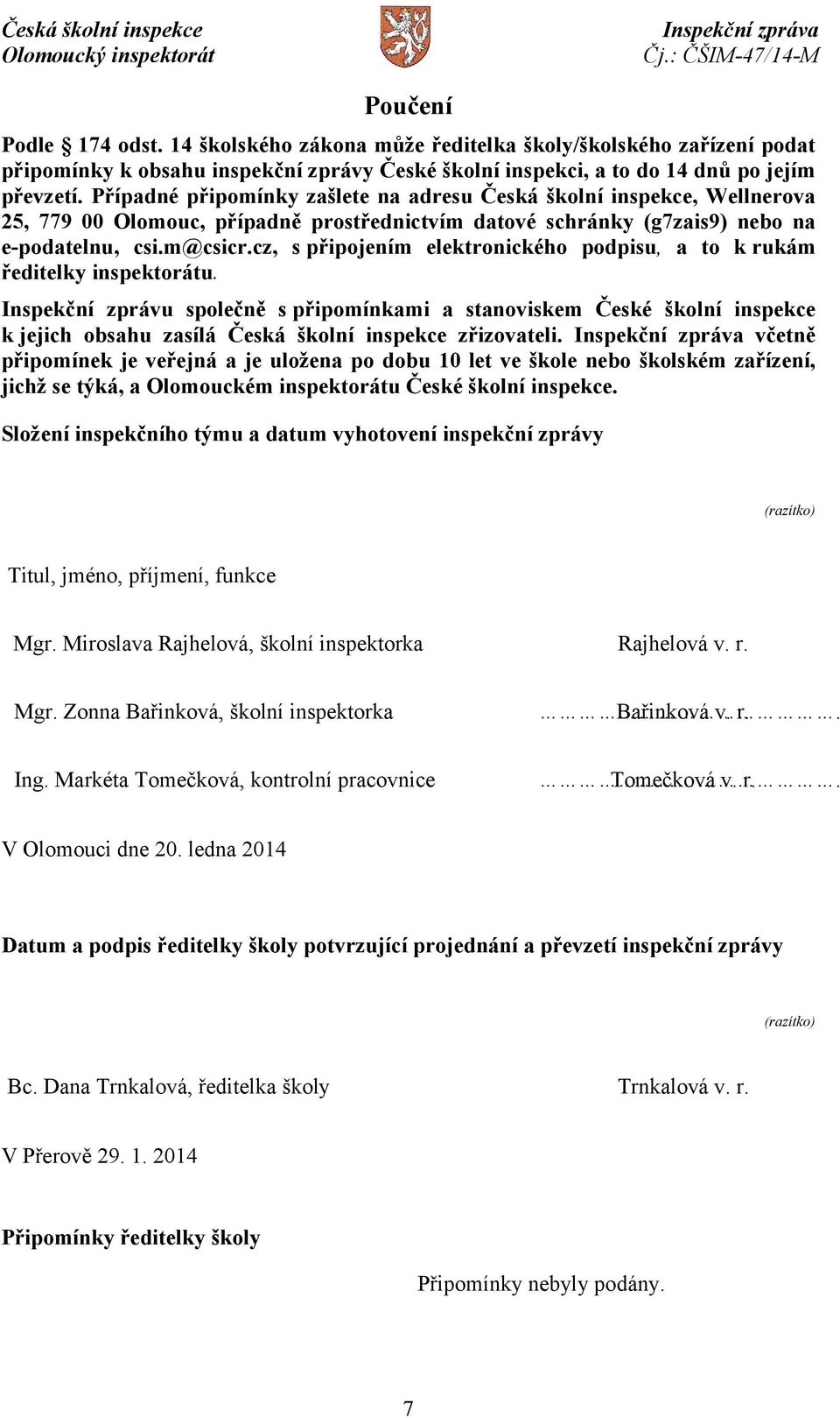 cz, spřipojením elektronického podpisu, a to k rukám ředitelky inspektorátu.