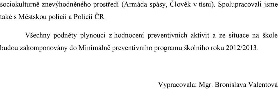 Všechny podněty plynoucí z hodnocení preventivních aktivit a ze situace na škole