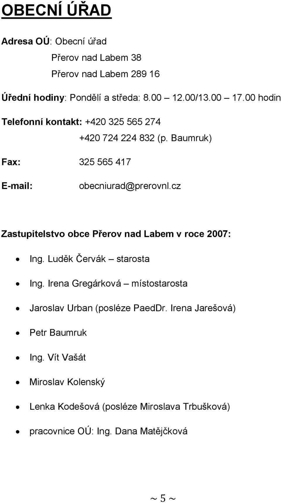 cz Zastupitelstvo obce Přerov nad Labem v roce 2007: Ing. Luděk Červák starosta Ing.