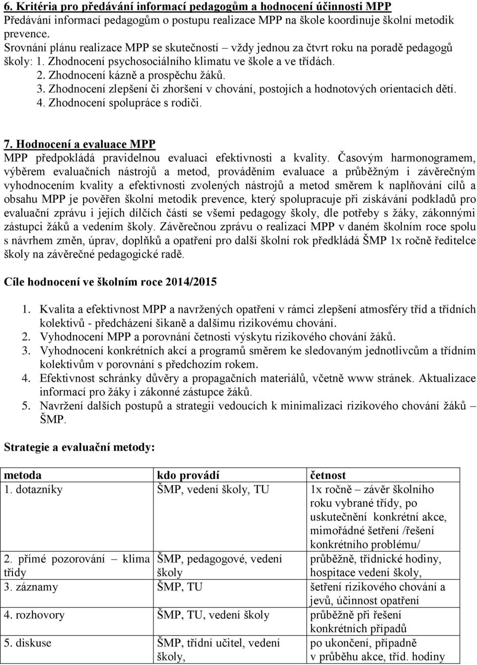 Zhodnocení zlepšení či zhoršení v chování, postojích a hodnotových orientacích dětí. 4. Zhodnocení spolupráce s rodiči. 7.