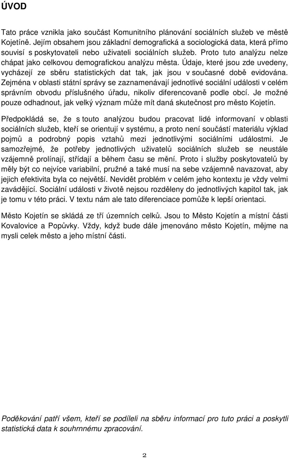 Proto tuto analýzu nelze chápat jako celkovou demografickou analýzu města. Údaje, které jsou zde uvedeny, vycházejí ze sběru statistických dat tak, jak jsou v současné době evidována.