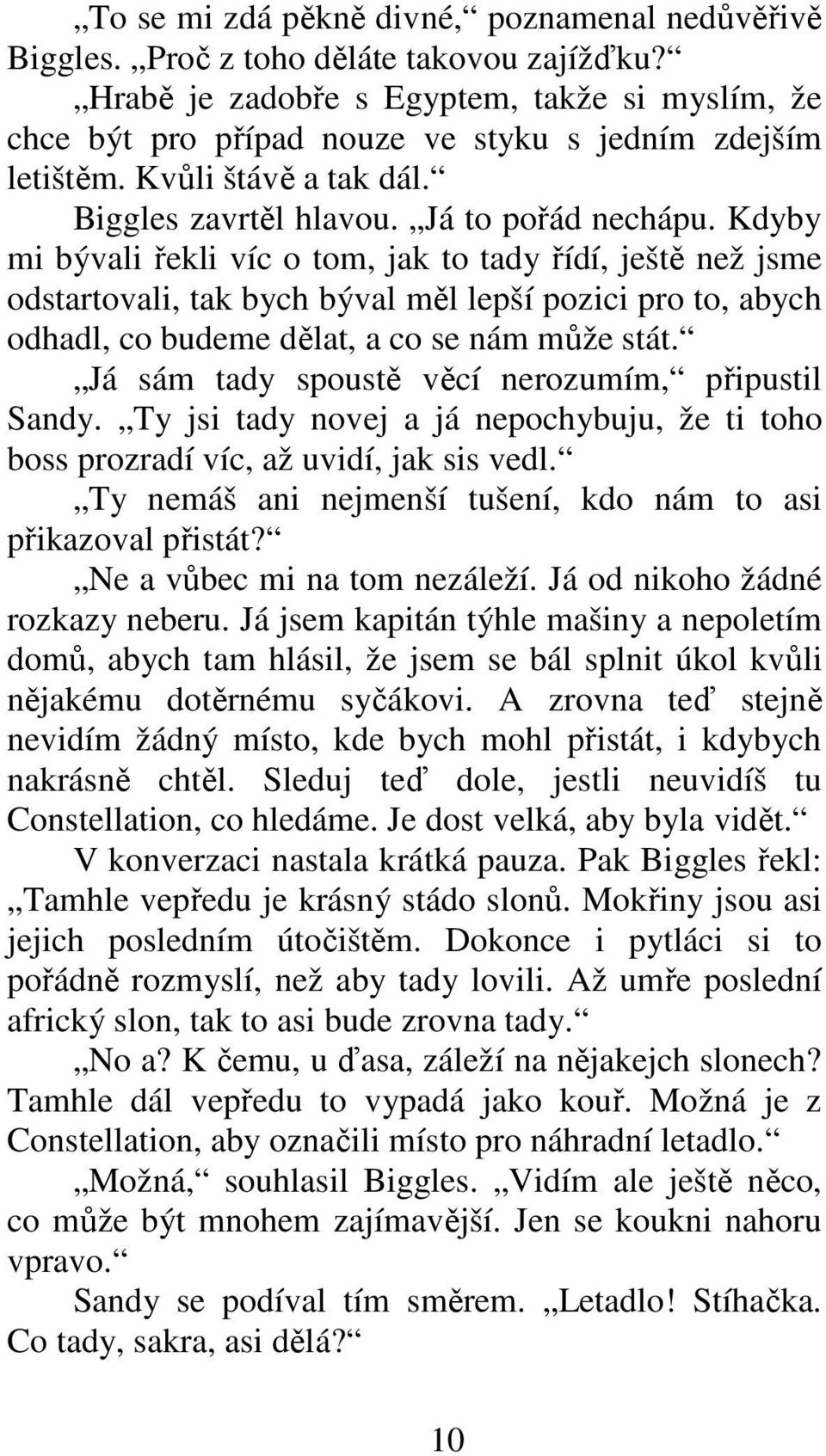 Kdyby mi bývali řekli víc o tom, jak to tady řídí, ještě než jsme odstartovali, tak bych býval měl lepší pozici pro to, abych odhadl, co budeme dělat, a co se nám může stát.