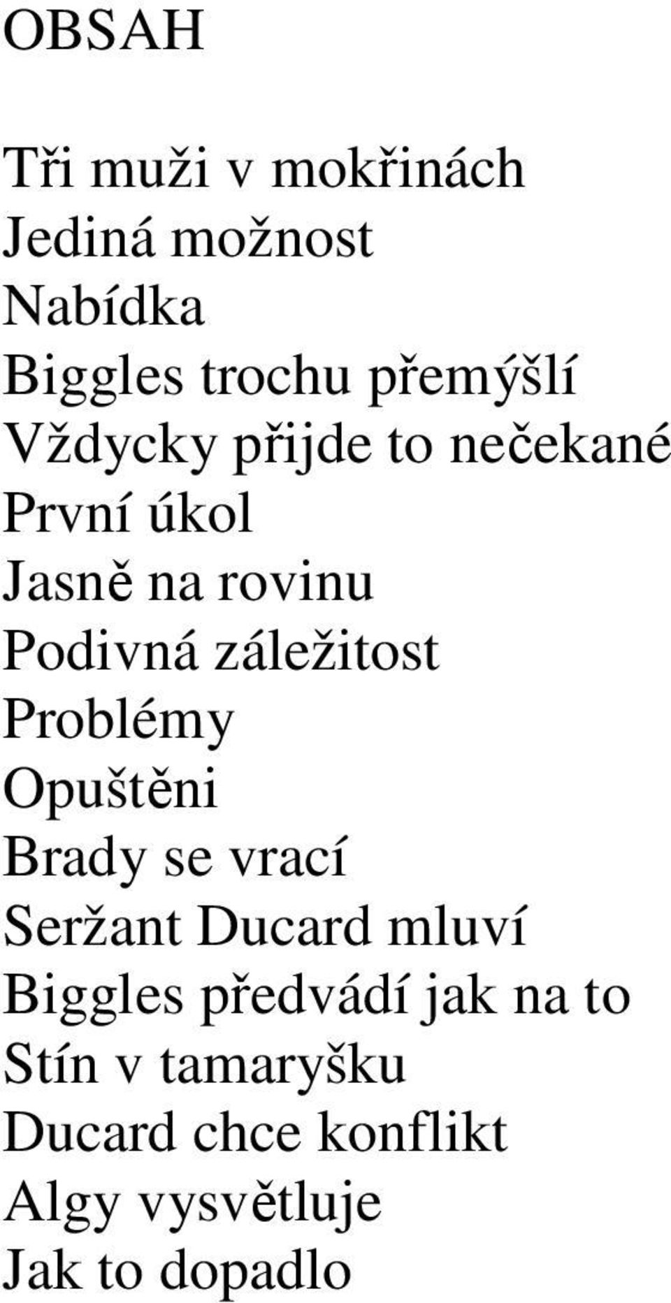 Problémy Opuštěni Brady se vrací Seržant Ducard mluví Biggles předvádí