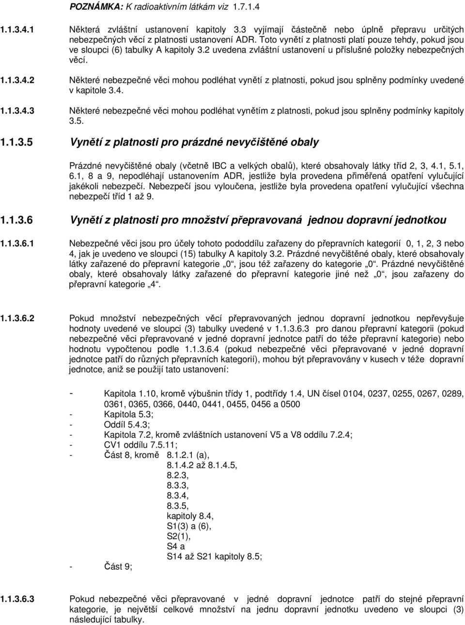 2 Některé nebezpečné věci mohou podléhat vynětí z platnosti, pokud jsou splněny podmínky uvedené v kapitole 3.4.