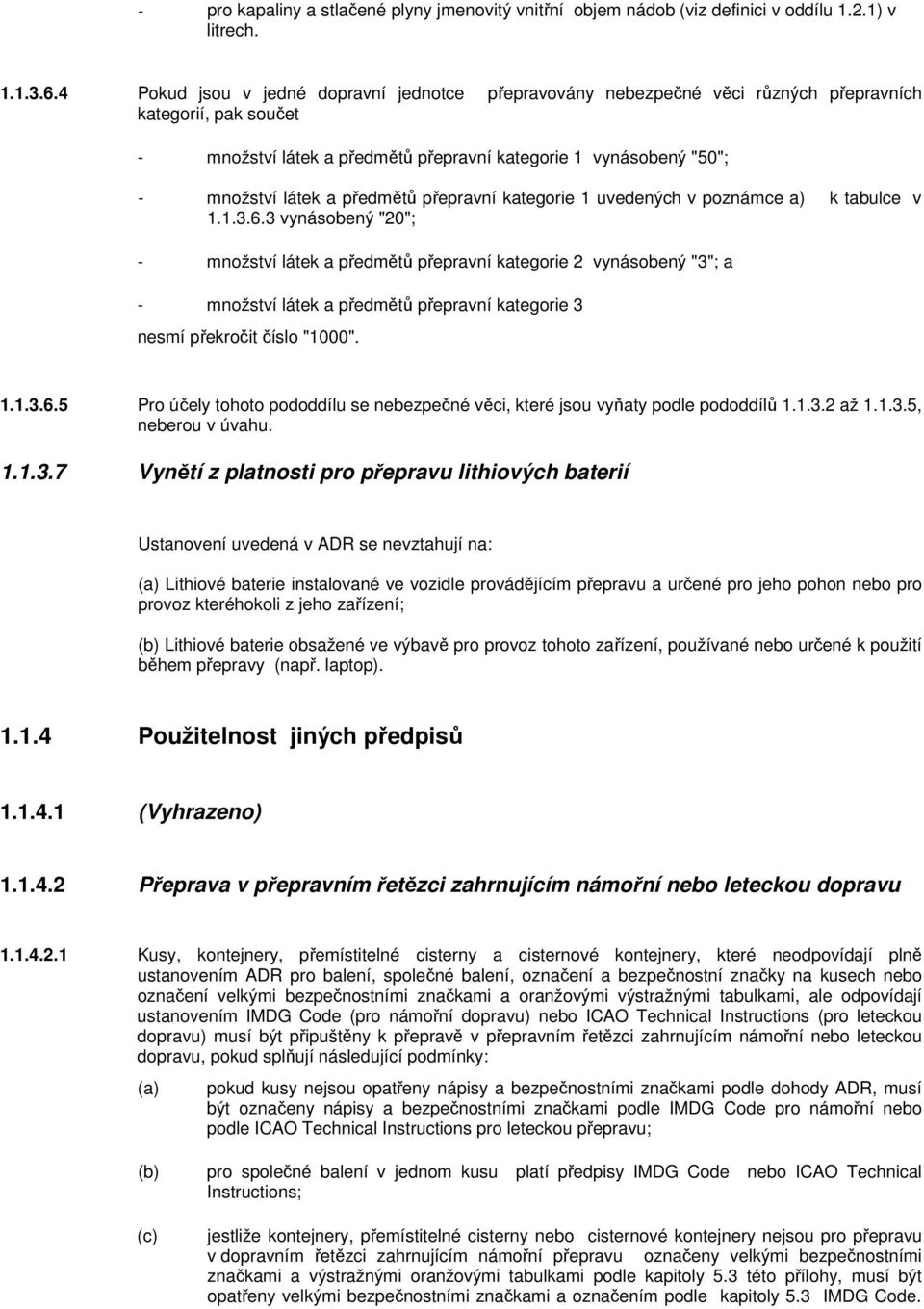 předmětů přepravní kategorie 1 uvedených v poznámce a) k tabulce v 1.1.3.6.