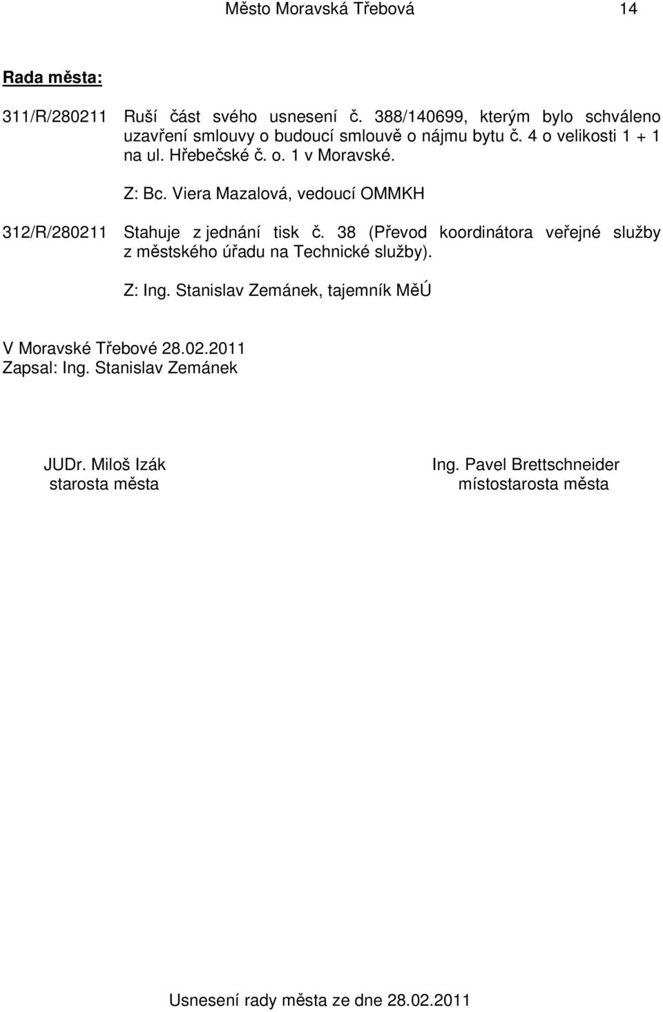 312/R/280211 Stahuje z jednání tisk č. 38 (Převod koordinátora veřejné služby z městského úřadu na Technické služby). Z: Ing.